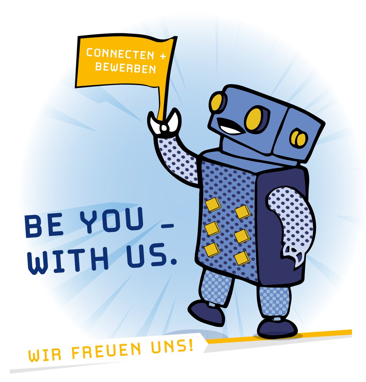 A cartoon robot holds a flag with the words CONNECT + APPLY, next to it the text BE YOU - WITH US. and at the bottom WIR FREUEN UNS! The design uses blue and yellow colors.